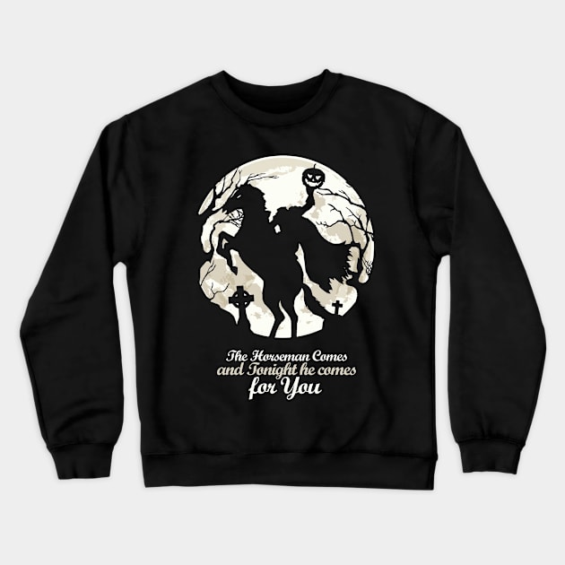 The Horseman Cames And Tonight He Cames For You Crewneck Sweatshirt by KewaleeTee